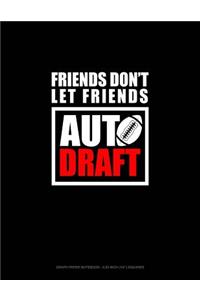 Friends Don't Let Friends Auto Draft