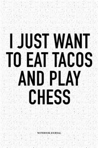 I Just Want to Eat Tacos and Play Chess