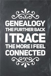 Genealogy The Further Back I Trace The More I Feel Connected