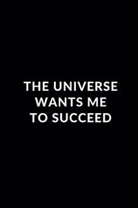 The Universe Wants Me To Succeed
