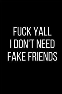 Fuck Yall I Don't Need Fake Friends