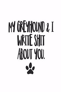 My Greyhound and I Write Shit About You