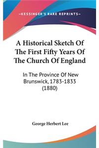 A Historical Sketch Of The First Fifty Years Of The Church Of England