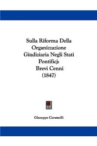 Sulla Riforma Della Organizzazione Giudiziaria Negli Stati Pontificj