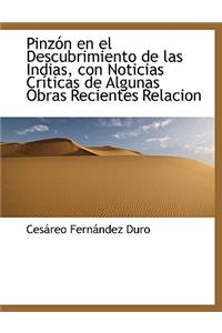 Pinzon En El Descubrimiento de Las Indias, Con Noticias Criticas de Algunas Obras Recientes Relacion