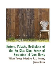 Historic Pulaski, Birthplace of the Ku Klux Klan, Scene of Execution of Sam Davis