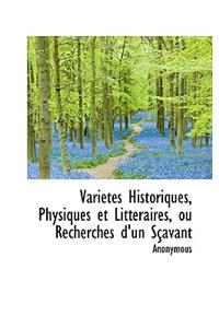 Variet?'s Historiques, Physiques Et Litteraires, Ou Recherches D'Un S Avant