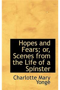 Hopes and Fears; Or, Scenes from the Life of a Spinster