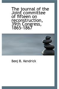 The Journal of the Joint Committee of Fifteen on Reconstruction, 39th Congress, 1865-1867