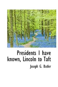 Presidents I Have Known, Lincoln to Taft