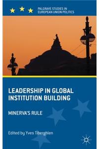 Leadership in Global Institution Building