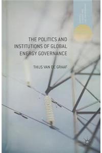 Politics and Institutions of Global Energy Governance