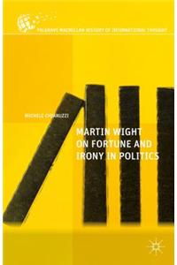 Martin Wight on Fortune and Irony in Politics