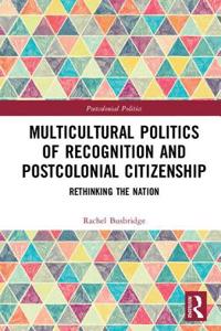 Multicultural Politics of Recognition and Postcolonial Citizenship