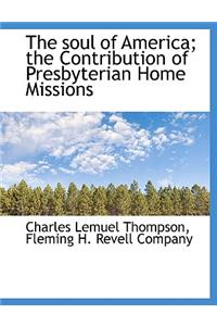 The Soul of America; The Contribution of Presbyterian Home Missions