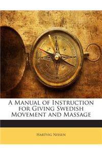 A Manual of Instruction for Giving Swedish Movement and Massage
