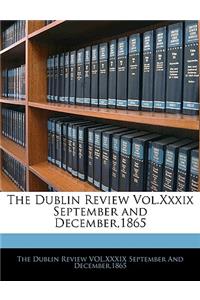 Dublin Review Vol.Xxxix September and December,1865