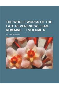 The Whole Works of the Late Reverend William Romaine (Volume 6)