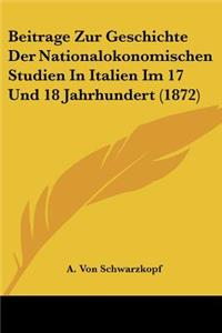 Beitrage Zur Geschichte Der Nationalokonomischen Studien In Italien Im 17 Und 18 Jahrhundert (1872)