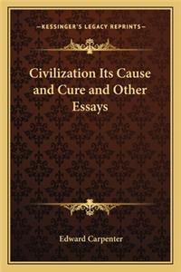 Civilization Its Cause and Cure and Other Essays