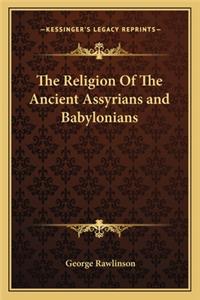 The Religion Of The Ancient Assyrians and Babylonians