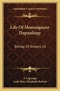 Life of Monseigneur Dupanloup: Bishop of Orleans V2