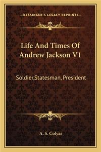 Life and Times of Andrew Jackson V1
