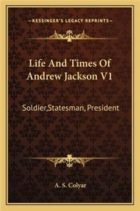Life and Times of Andrew Jackson V1