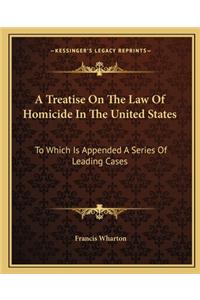 Treatise on the Law of Homicide in the United States