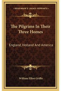 The Pilgrims in Their Three Homes