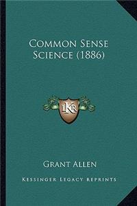 Common Sense Science (1886)