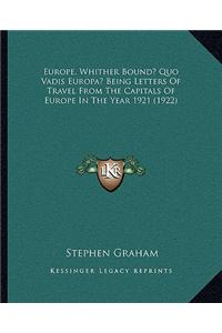 Europe, Whither Bound? Quo Vadis Europa? Being Letters Of Travel From The Capitals Of Europe In The Year 1921 (1922)