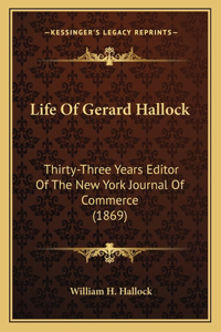 Life Of Gerard Hallock: Thirty-Three Years Editor Of The New York Journal Of Commerce (1869)