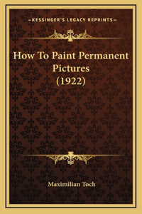 How To Paint Permanent Pictures (1922)