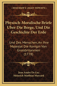 Physisch-Moralische Briefe Uber Die Berge, Und Die Geschichte Der Erde