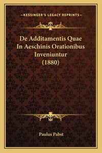 De Additamentis Quae In Aeschinis Orationibus Inveniuntur (1880)