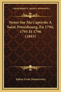 Notes Sur Ma Captivite A Saint-Petersbourg, En 1794, 1795 Et 1796 (1843)