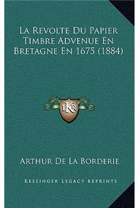 La Revolte Du Papier Timbre Advenue En Bretagne En 1675 (1884)