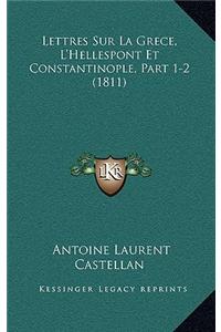 Lettres Sur La Grece, L'Hellespont Et Constantinople, Part 1-2 (1811)