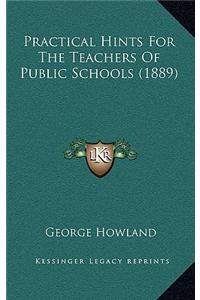 Practical Hints for the Teachers of Public Schools (1889)