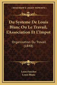 Du Systeme De Louis Blanc Ou Le Travail, L'Association Et L'Impot