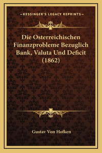 Die Osterreichischen Finanzprobleme Bezuglich Bank, Valuta Und Deficit (1862)