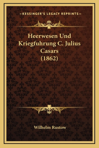 Heerwesen Und Kriegfuhrung C. Julius Casars (1862)
