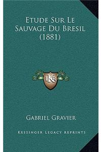 Etude Sur Le Sauvage Du Bresil (1881)