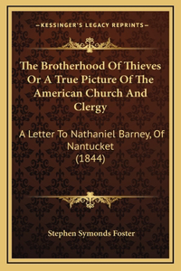 The Brotherhood Of Thieves Or A True Picture Of The American Church And Clergy