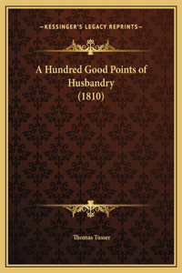 A Hundred Good Points of Husbandry (1810)