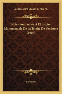 Notes Pour Servir A L'Histoire Monumentale De La Trinite De Vendome (1907)