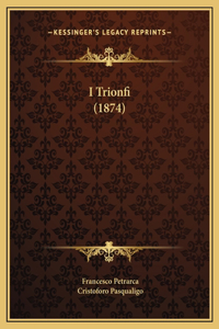 I Trionfi (1874)