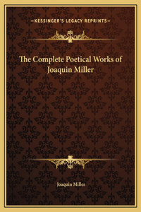 The Complete Poetical Works of Joaquin Miller