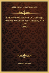 The Records Of The Town Of Cambridge, Formerly Newtowne, Massachusetts, 1630-1703 (1901)